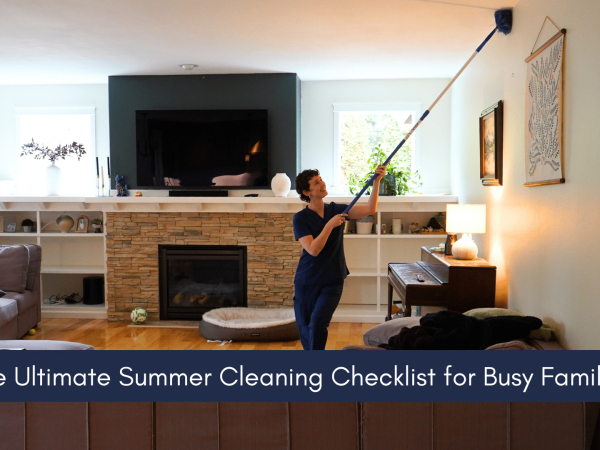 The Ultimate Summer Cleaning Checklist for Busy FamiliesThe Ultimate Summer Cleaning Checklist for Busy Families